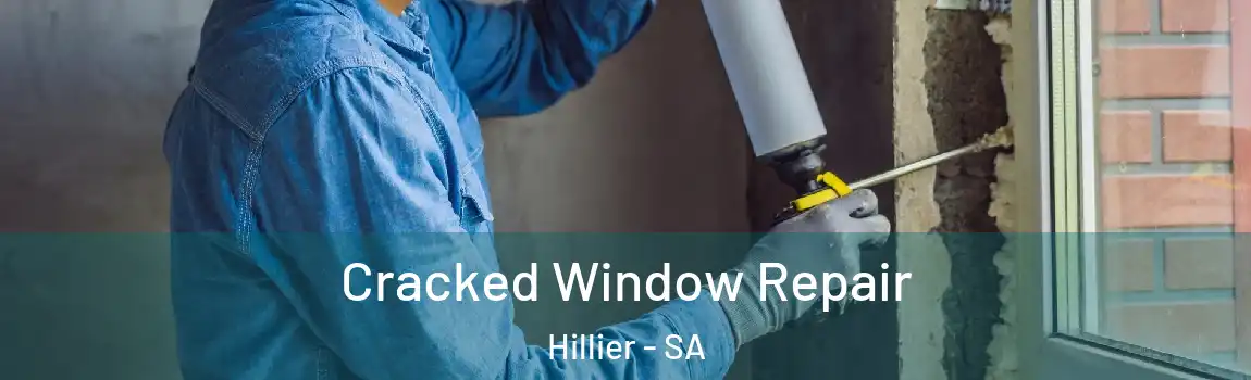 Cracked Window Repair Hillier - SA
