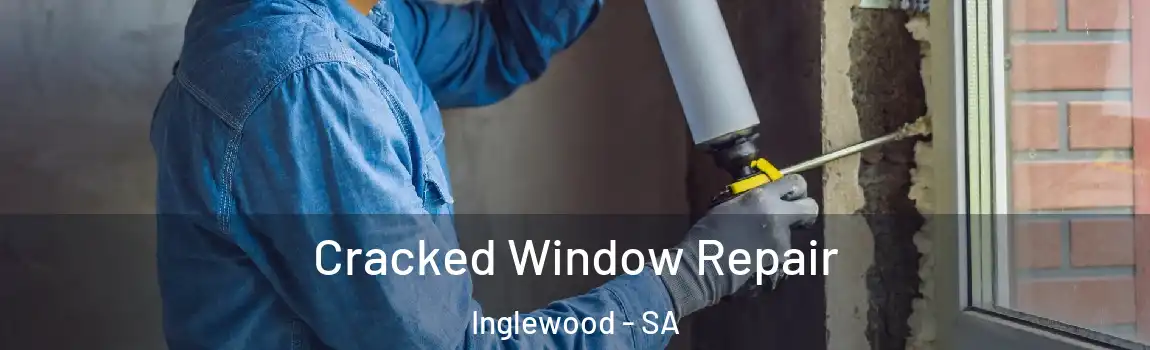 Cracked Window Repair Inglewood - SA