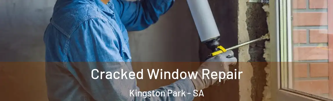 Cracked Window Repair Kingston Park - SA