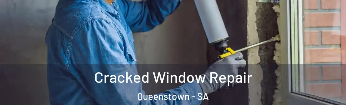 Cracked Window Repair Queenstown - SA