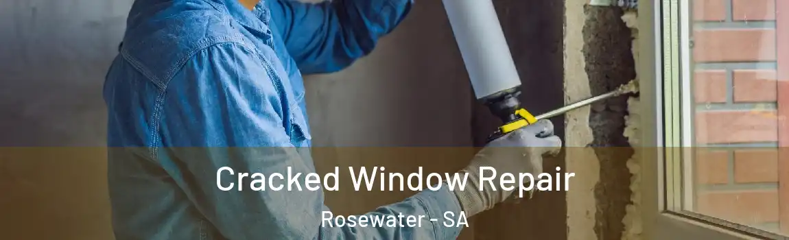 Cracked Window Repair Rosewater - SA
