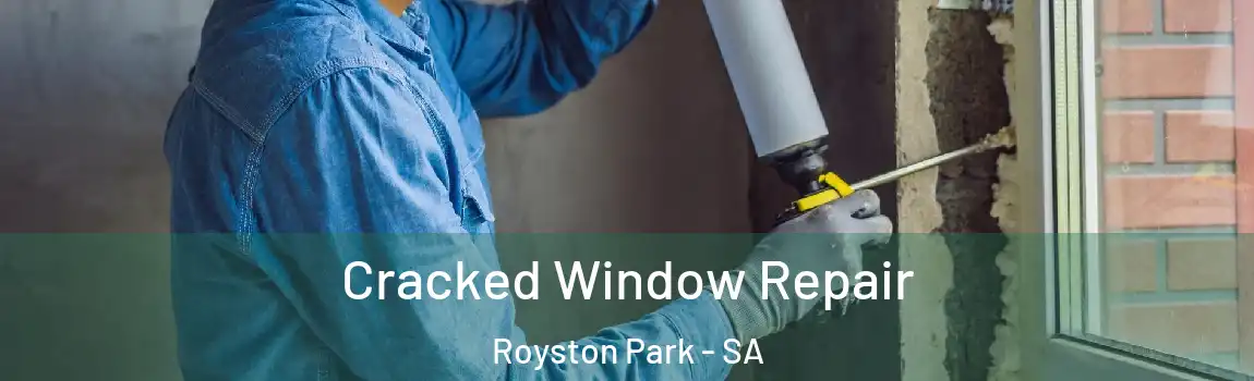 Cracked Window Repair Royston Park - SA