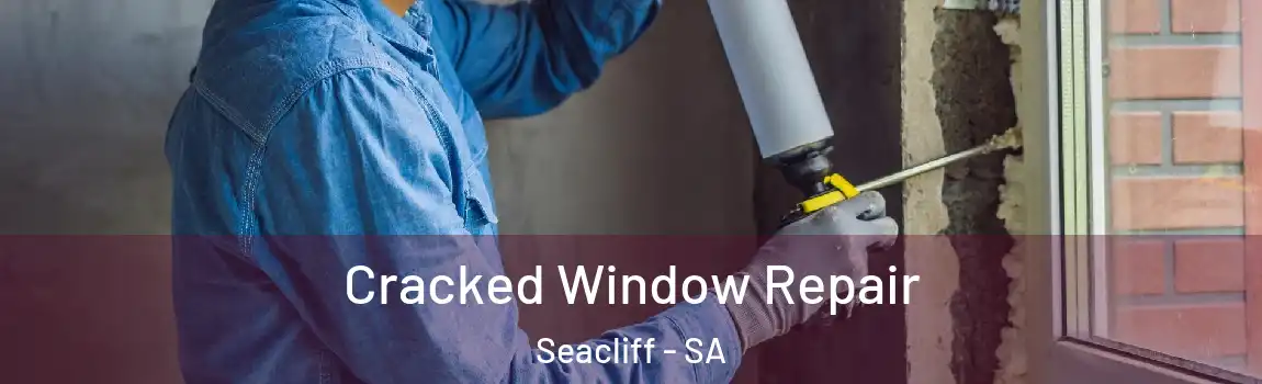 Cracked Window Repair Seacliff - SA