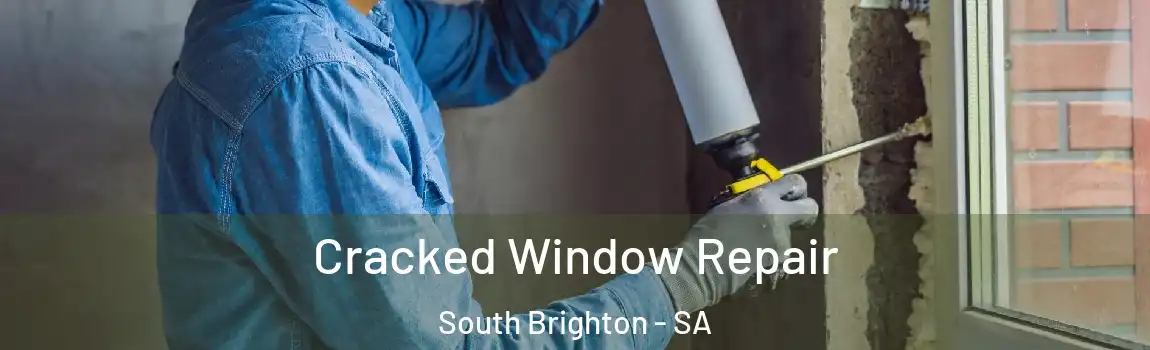  Cracked Window Repair South Brighton - SA