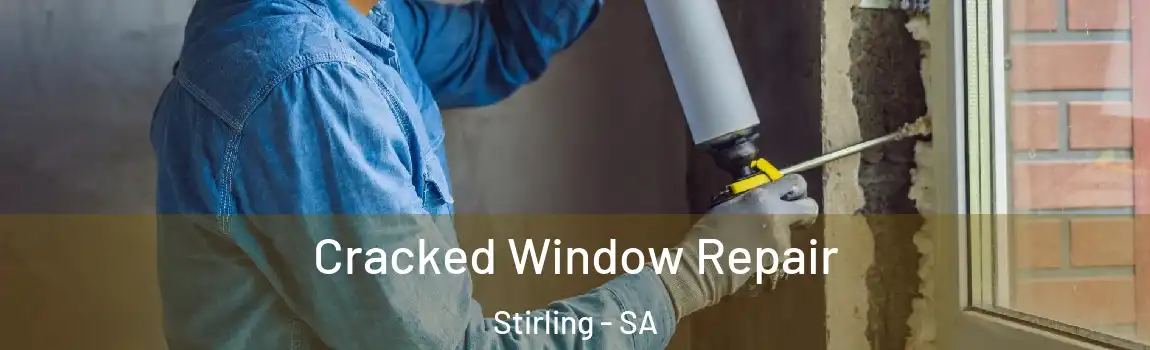 Cracked Window Repair Stirling - SA