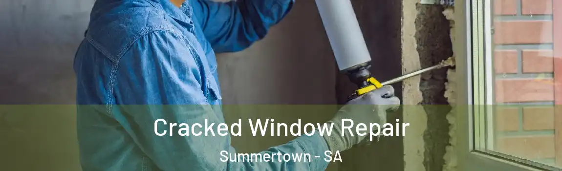 Cracked Window Repair Summertown - SA