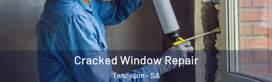Cracked Window Repair Tennyson - SA
