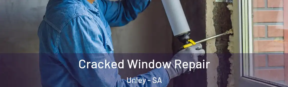 Cracked Window Repair Unley - SA