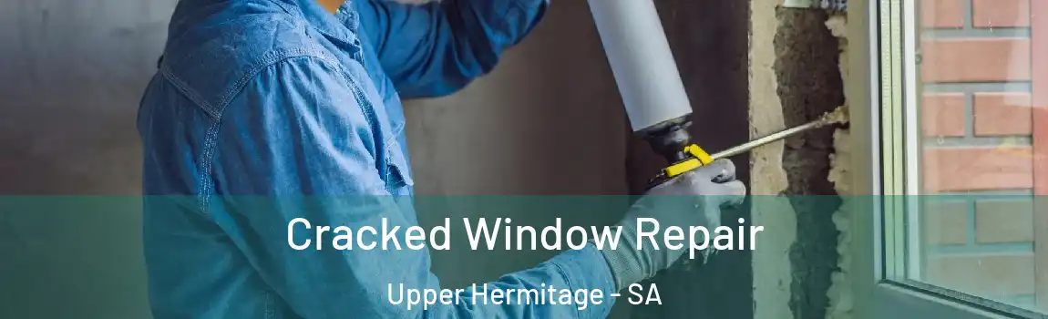 Cracked Window Repair Upper Hermitage - SA