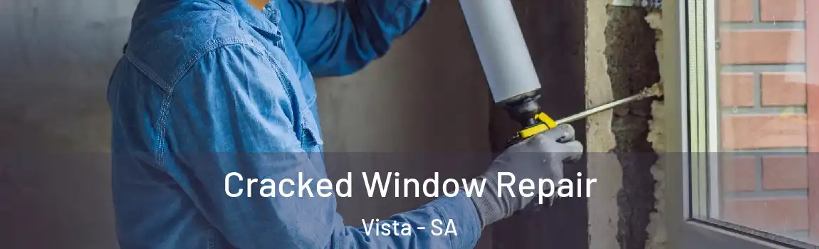  Cracked Window Repair Vista - SA