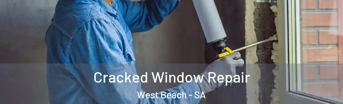 Cracked Window Repair West Beach - SA