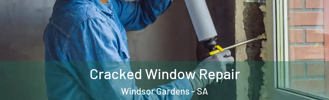  Cracked Window Repair Windsor Gardens - SA