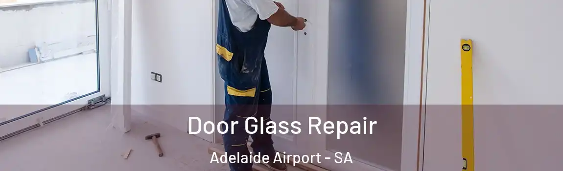 Door Glass Repair Adelaide Airport - SA