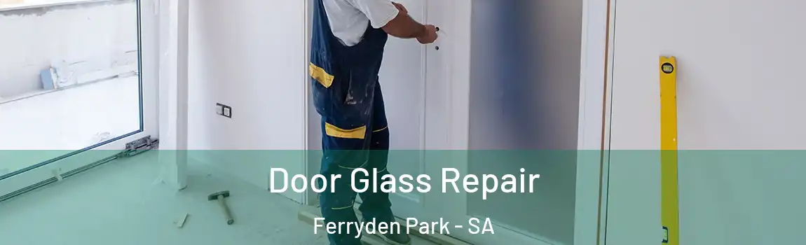  Door Glass Repair Ferryden Park - SA