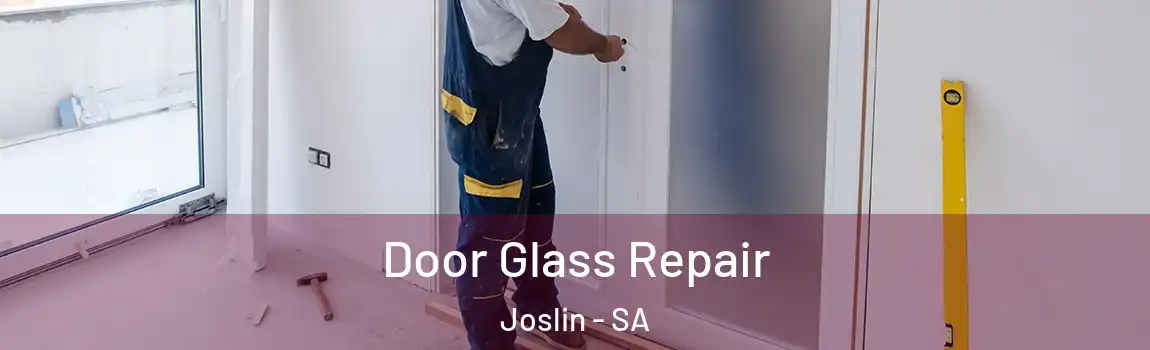 Door Glass Repair Joslin - SA
