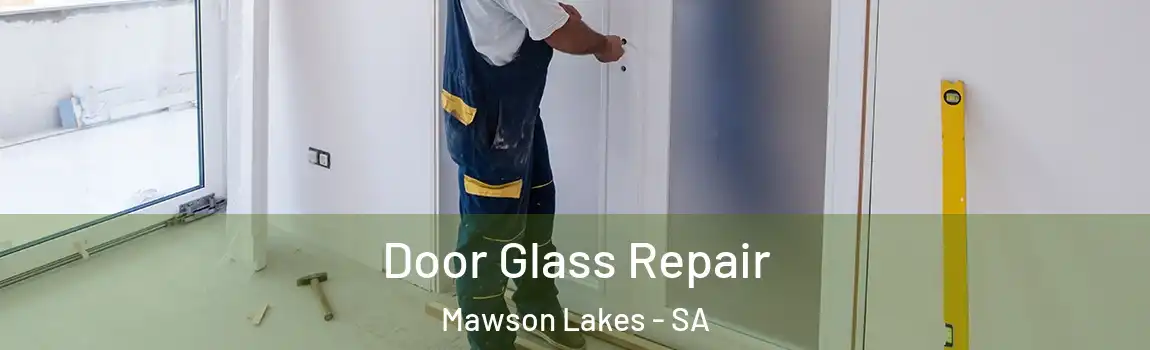 Door Glass Repair Mawson Lakes - SA