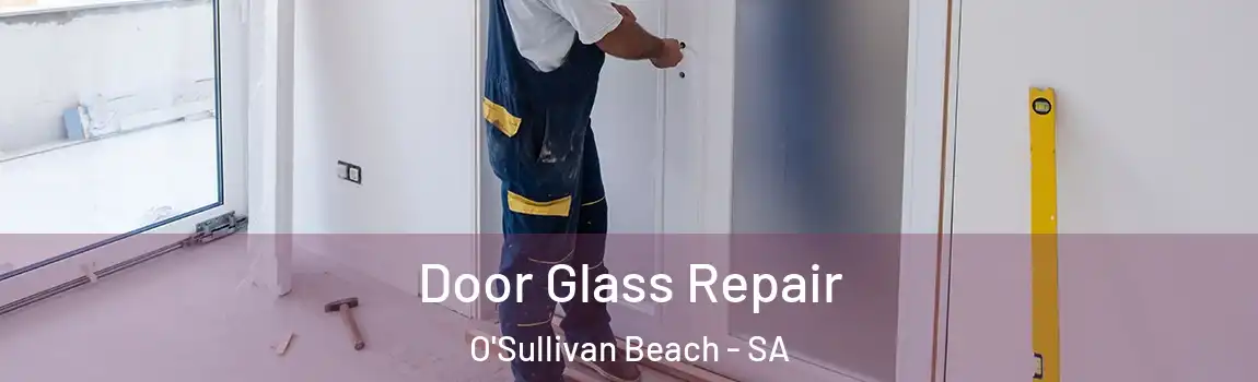  Door Glass Repair O'Sullivan Beach - SA