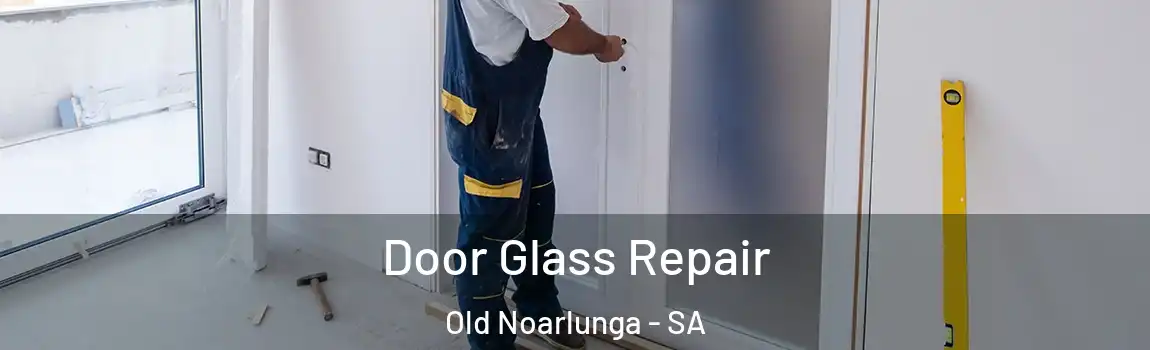 Door Glass Repair Old Noarlunga - SA