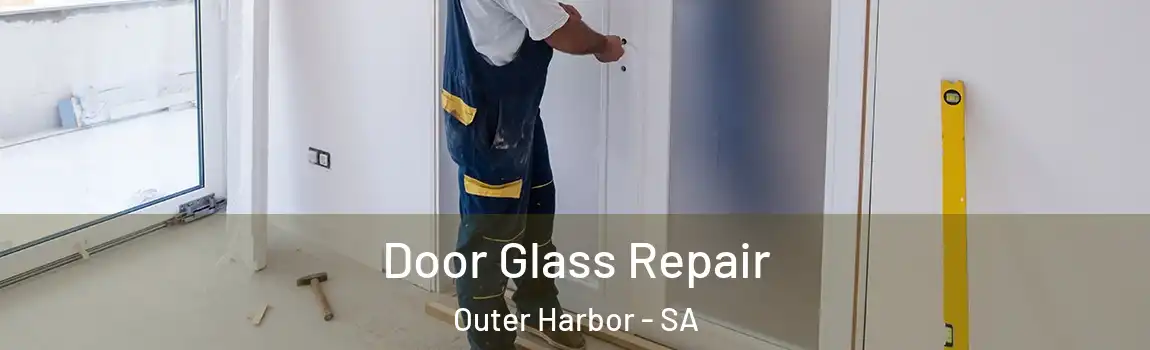Door Glass Repair Outer Harbor - SA