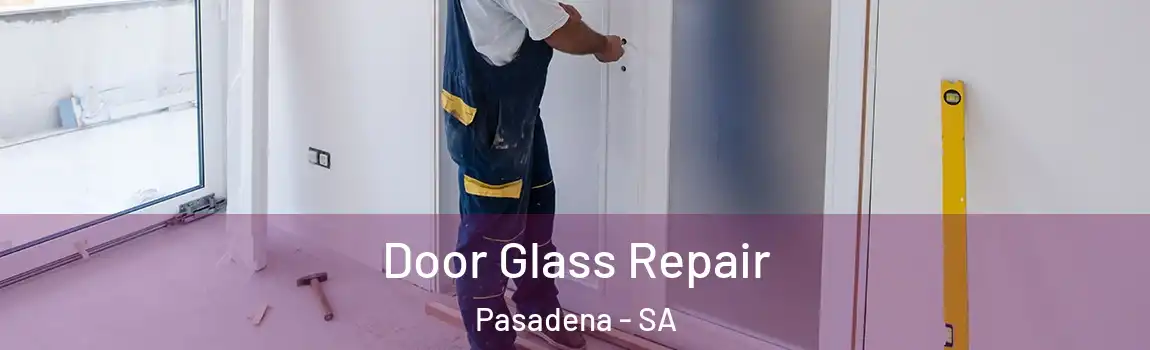  Door Glass Repair Pasadena - SA