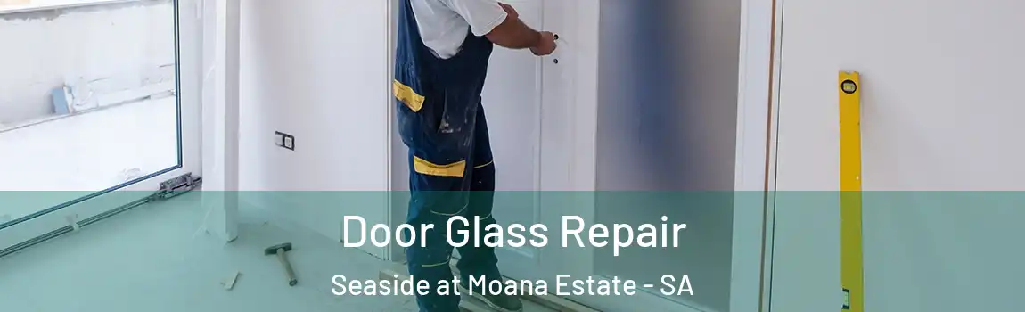  Door Glass Repair Seaside at Moana Estate - SA