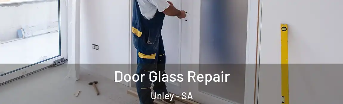 Door Glass Repair Unley - SA