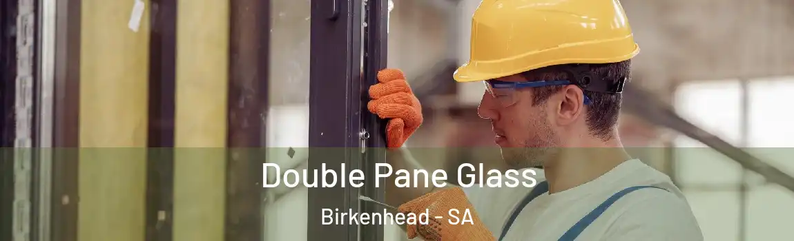  Double Pane Glass Birkenhead - SA