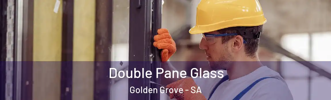 Double Pane Glass Golden Grove - SA