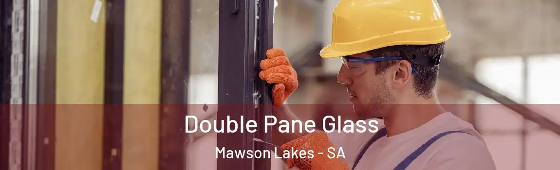 Double Pane Glass Mawson Lakes - SA