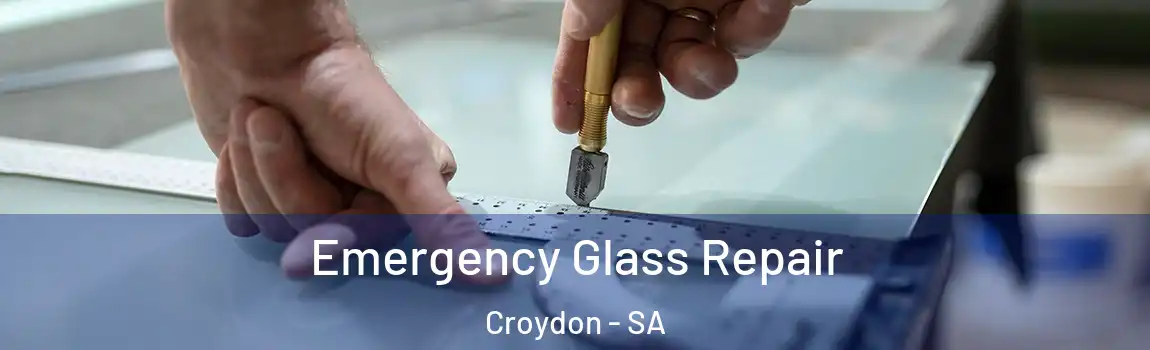 Emergency Glass Repair Croydon - SA
