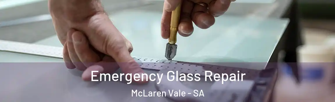  Emergency Glass Repair McLaren Vale - SA