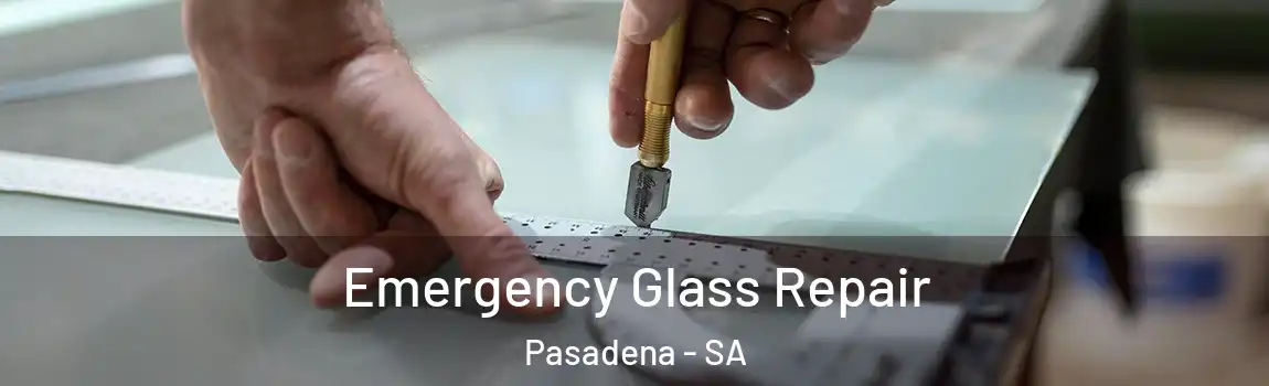 Emergency Glass Repair Pasadena - SA