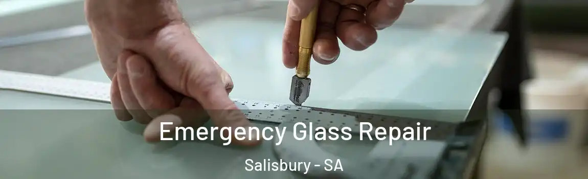 Emergency Glass Repair Salisbury - SA