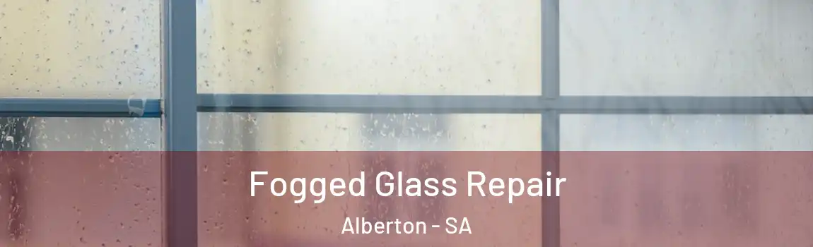 Fogged Glass Repair Alberton - SA