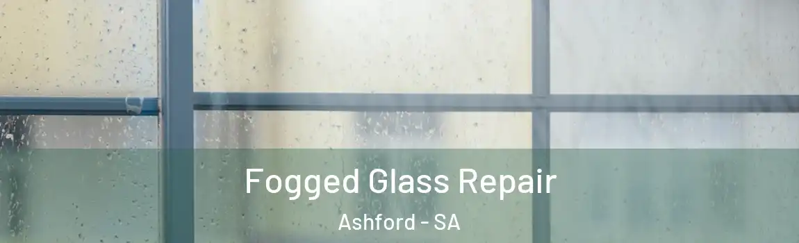  Fogged Glass Repair Ashford - SA