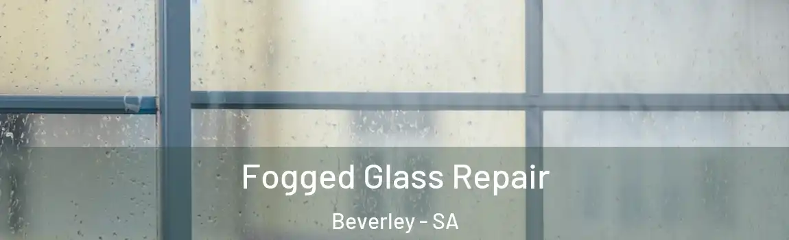 Fogged Glass Repair Beverley - SA
