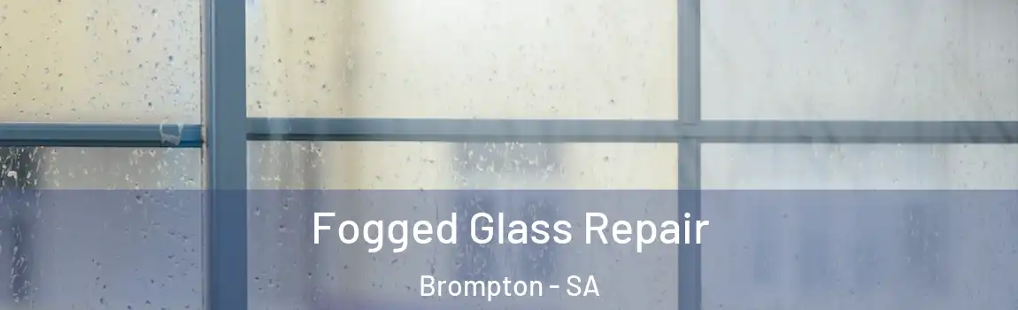 Fogged Glass Repair Brompton - SA