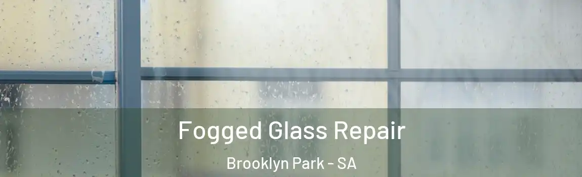  Fogged Glass Repair Brooklyn Park - SA