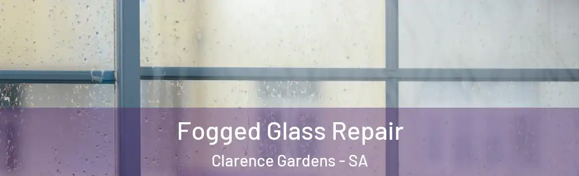  Fogged Glass Repair Clarence Gardens - SA