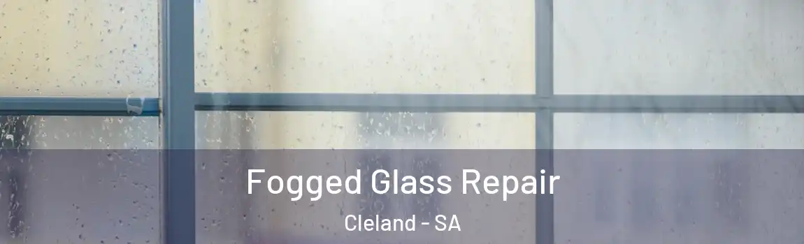  Fogged Glass Repair Cleland - SA