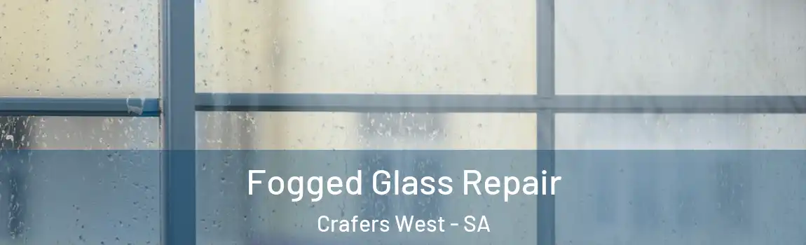 Fogged Glass Repair Crafers West - SA