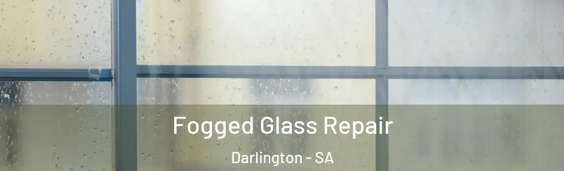 Fogged Glass Repair Darlington - SA