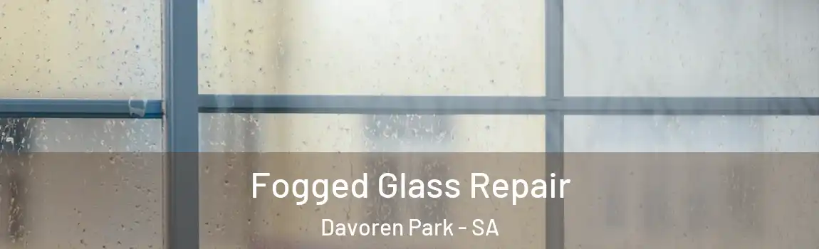 Fogged Glass Repair Davoren Park - SA