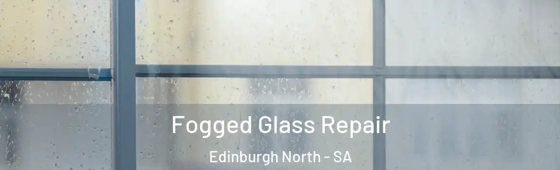Fogged Glass Repair Edinburgh North - SA