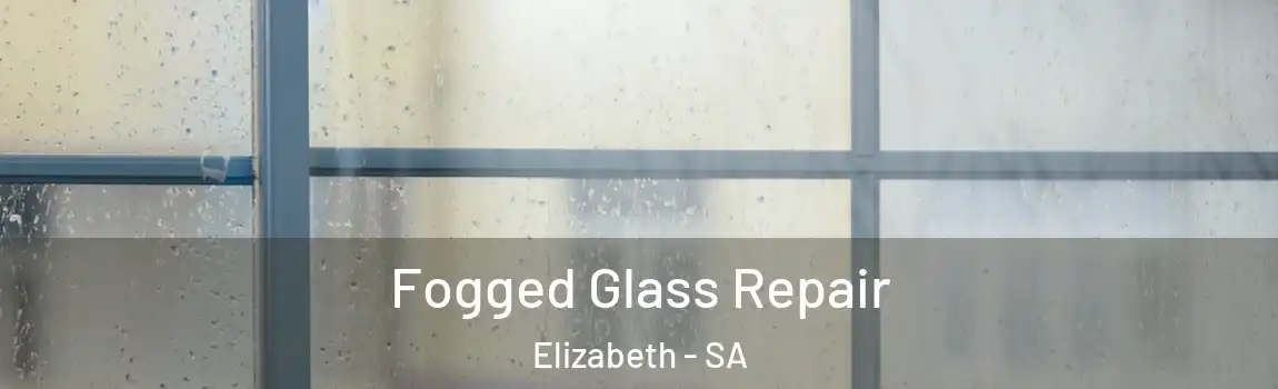  Fogged Glass Repair Elizabeth - SA