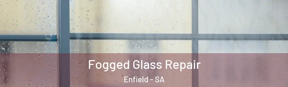 Fogged Glass Repair Enfield - SA