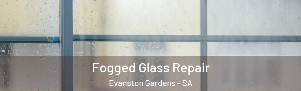 Fogged Glass Repair Evanston Gardens - SA