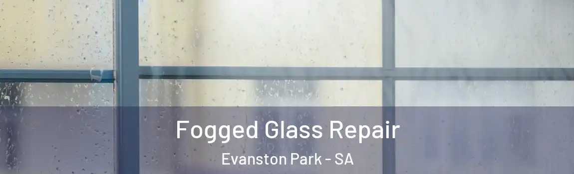  Fogged Glass Repair Evanston Park - SA