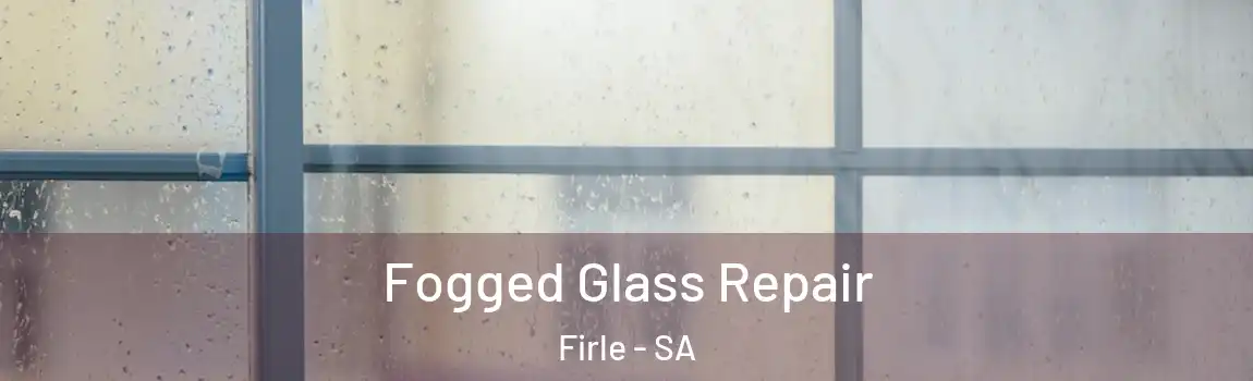 Fogged Glass Repair Firle - SA