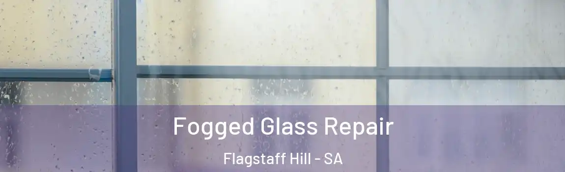  Fogged Glass Repair Flagstaff Hill - SA